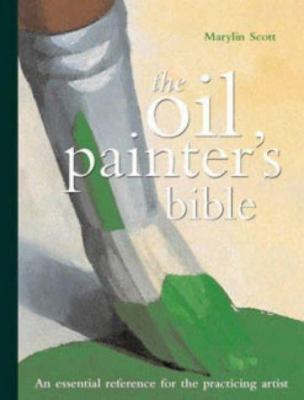 The Oil Painter's Bible: An Essential Reference... 1844480917 Book Cover
