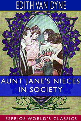 Aunt Jane's Nieces in Society (Esprios Classics) 171419468X Book Cover