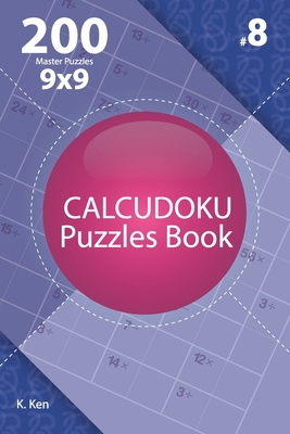 Calcudoku - 200 Master Puzzles 9x9 (Volume 8) 1712626957 Book Cover