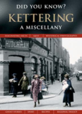 Kettering: A Miscellany (Did You Know?) 1845893638 Book Cover