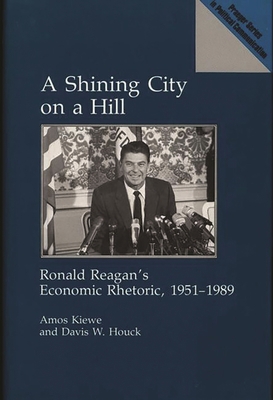 A Shining City on a Hill: Ronald Reagan's Econo... 0275936341 Book Cover