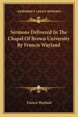 Sermons Delivered In The Chapel Of Brown Univer... 1163105007 Book Cover