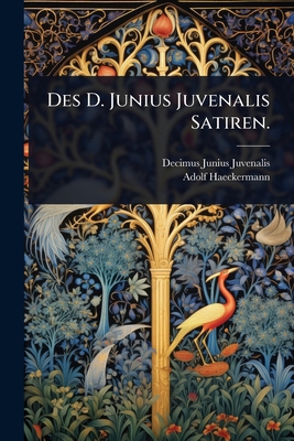Des D. Junius Juvenalis Satiren. [German] 1024829146 Book Cover