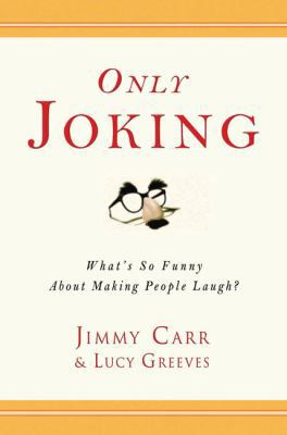 Only Joking: What's So Funny about Making Peopl... 1592402356 Book Cover