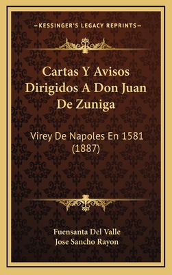 Cartas Y Avisos Dirigidos A Don Juan De Zuniga:... [Spanish] 1168247519 Book Cover