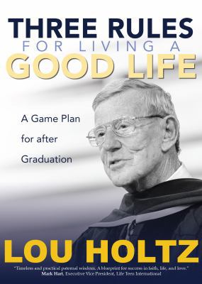 Three Rules for Living a Good Life: A Game Plan... 1594719063 Book Cover