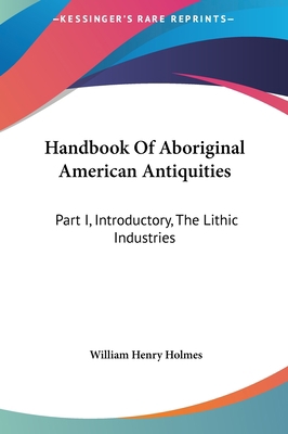 Handbook of Aboriginal American Antiquities: Pa... 1161623396 Book Cover