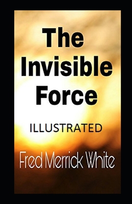 The Invisible Force Illustrated B087H83JMZ Book Cover