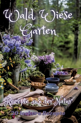 Wald Wiese Garten: Rezepte aus der Natur [German] 3384200713 Book Cover