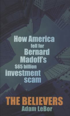 The Believers: How America Fell for Bernard Mad... 0297859196 Book Cover