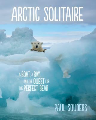 Arctic Solitaire: A Boat, a Bay, and the Quest ... 1680511041 Book Cover