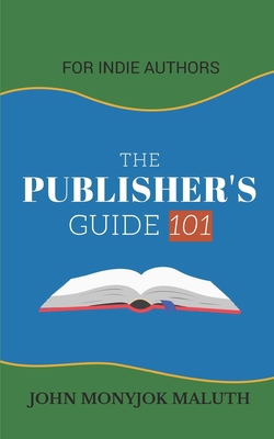 The Publisher's Guide 101: For Indie Authors 1660562899 Book Cover