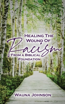 Healing the Wounds of Racism: From a Biblical F... 1736019732 Book Cover