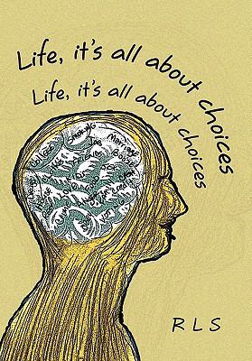 Life, It's All about Choices 1456877305 Book Cover