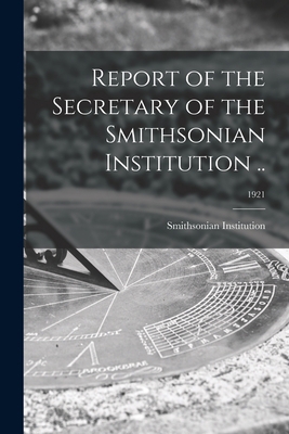 Report of the Secretary of the Smithsonian Inst... 1014485193 Book Cover