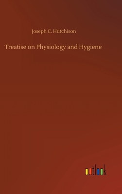 Treatise on Physiology and Hygiene 3752379898 Book Cover