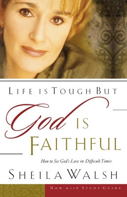 Life Is Tough, But God Is Faithful: How to See ... 0785266720 Book Cover