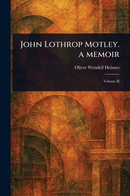 John Lothrop Motley. a Memoir 1022966499 Book Cover