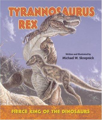 Tyrannosaurus Rex: Fierce King of the Dinosaurs 0766026213 Book Cover