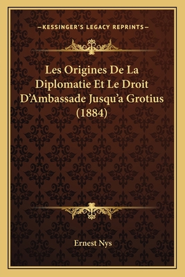 Les Origines De La Diplomatie Et Le Droit D'Amb... [French] 1167391187 Book Cover