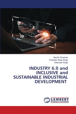 INDUSTRY 6.0 and INCLUSIVE and SUSTAINABLE INDU... 6208446112 Book Cover