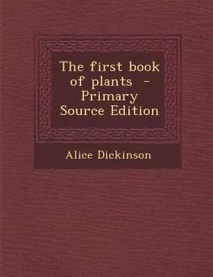 The First Book of Plants - Primary Source Edition 1293791997 Book Cover