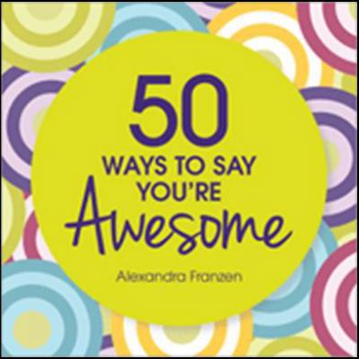 50 Ways to Say You're Awesome 1402285663 Book Cover