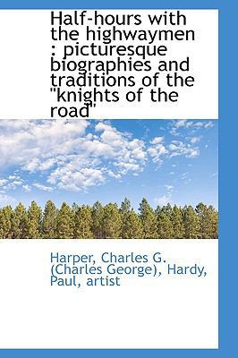 Half-Hours with the Highwaymen: Picturesque Bio... 1113543876 Book Cover