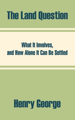 The Land Question: What It Involves, and How Al... 1410209393 Book Cover