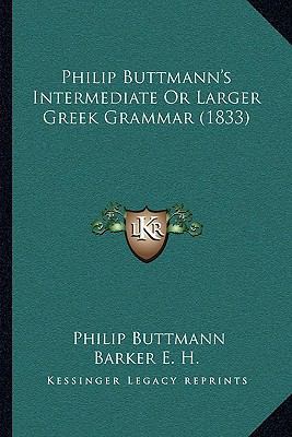 Philip Buttmann's Intermediate Or Larger Greek ... 1166062228 Book Cover