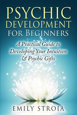 Psychic Development for Beginners: A Practical ... 1508876118 Book Cover