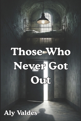 Those Who Never Got Out B0GCZFDQKC Book Cover