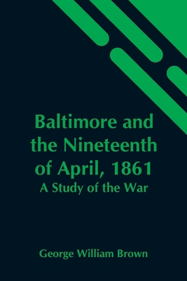 Baltimore And The Nineteenth Of April, 1861: A ... 9354548970 Book Cover