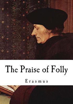 The Praise of Folly: Erasmus 1537363964 Book Cover