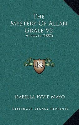 The Mystery Of Allan Grale V2: A Novel (1885) 1167286103 Book Cover