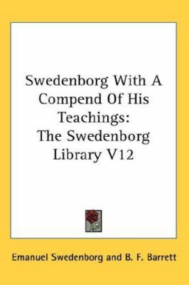 Swedenborg with a Compend of His Teachings: The... 0548127123 Book Cover