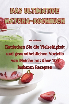 Das ultimative Matcha-Kochbuch [German] 1835009824 Book Cover