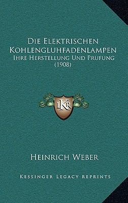Die Elektrischen Kohlengluhfadenlampen: Ihre He... [German] 1168426456 Book Cover