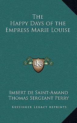 The Happy Days of the Empress Marie Louise 1163333271 Book Cover