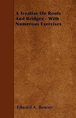 A Treatise On Roofs And Bridges - With Numerous... 1445544547 Book Cover