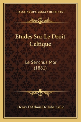 Etudes Sur Le Droit Celtique: Le Senchus Mor (1... [French] 1166715868 Book Cover