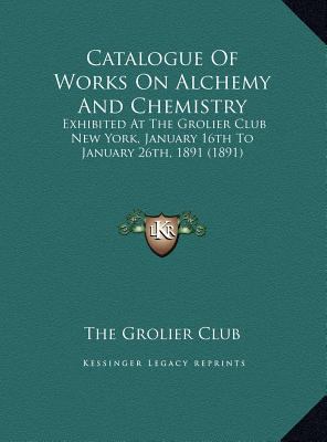 Catalogue Of Works On Alchemy And Chemistry: Ex... 1169507948 Book Cover