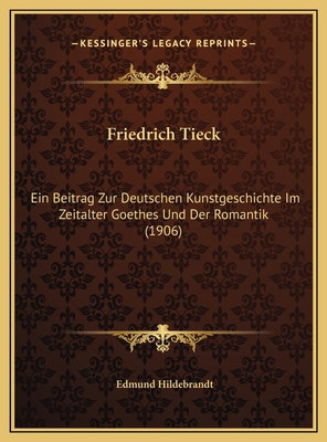 Friedrich Tieck: Ein Beitrag Zur Deutschen Kuns... [German] 1169738400 Book Cover