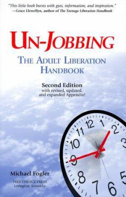 Un-Jobbing: The Adult Liberation Handbook 096548341X Book Cover