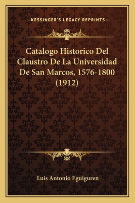 Catalogo Historico Del Claustro De La Universid... [Spanish] 1168040361 Book Cover