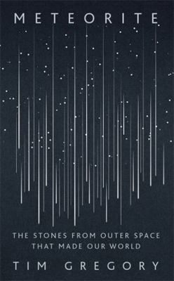 Meteorite: The Stones From Outer Space That Mad... 1529327644 Book Cover