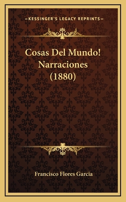 Cosas Del Mundo! Narraciones (1880) [Spanish] 1168580625 Book Cover