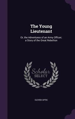 The Young Lieutenant: Or, the Adventures of an ... 1359077782 Book Cover