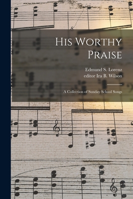 His Worthy Praise: a Collection of Sunday Schoo... 1014529018 Book Cover