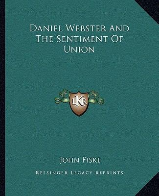 Daniel Webster And The Sentiment Of Union 1162894970 Book Cover